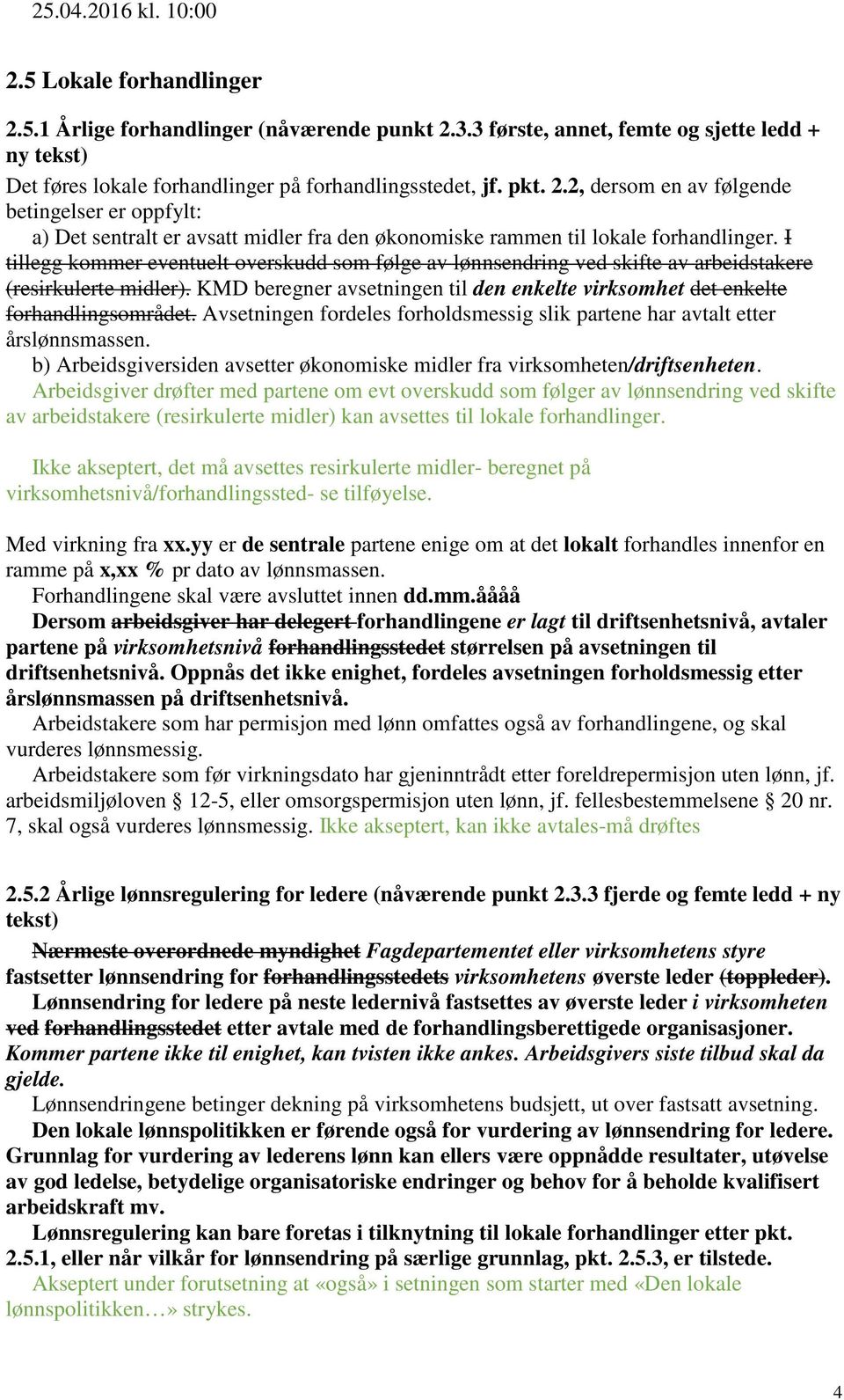 Avsetningen fordeles forholdsmessig slik partene har avtalt etter årslønnsmassen. b) Arbeidsgiversiden avsetter økonomiske midler fra virksomheten/driftsenheten.