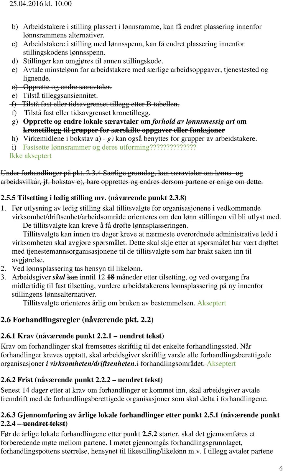 e) Avtale minstelønn for arbeidstakere med særlige arbeidsoppgaver, tjenestested og lignende. e) Opprette og endre særavtaler. e) Tilstå tilleggsansiennitet.