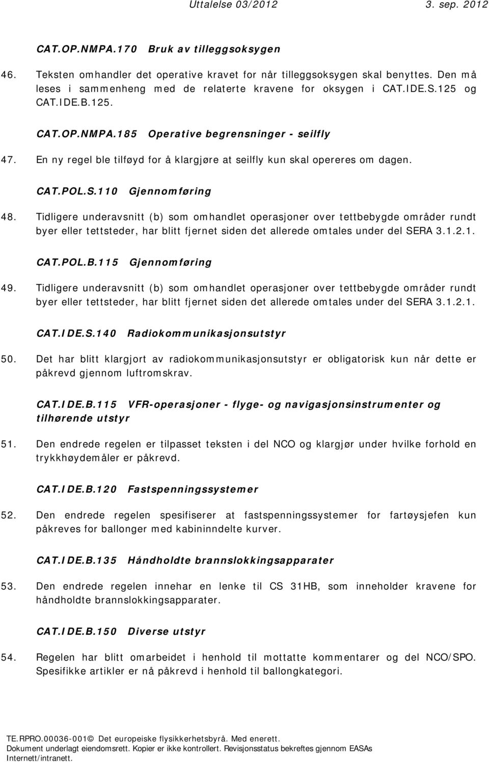 Tidligere underavsnitt (b) som omhandlet operasjoner over tettbebygde områder rundt byer eller tettsteder, har blitt fjernet siden det allerede omtales under del SERA 3.1.2.1. CAT.POL.B.