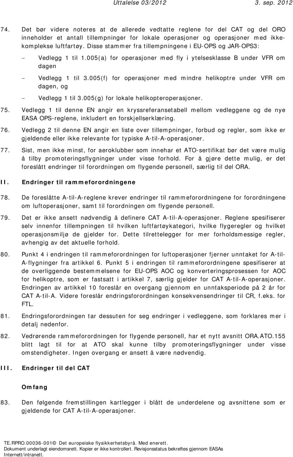 005(f) for operasjoner med mindre helikoptre under VFR om dagen, og Vedlegg 1 til 3.005(g) for lokale helikopteroperasjoner. 75.