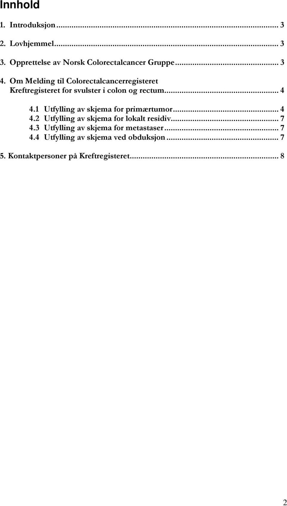 1 Utfylling av skjema for primærtumor... 4 4.2 Utfylling av skjema for lokalt residiv... 7 4.