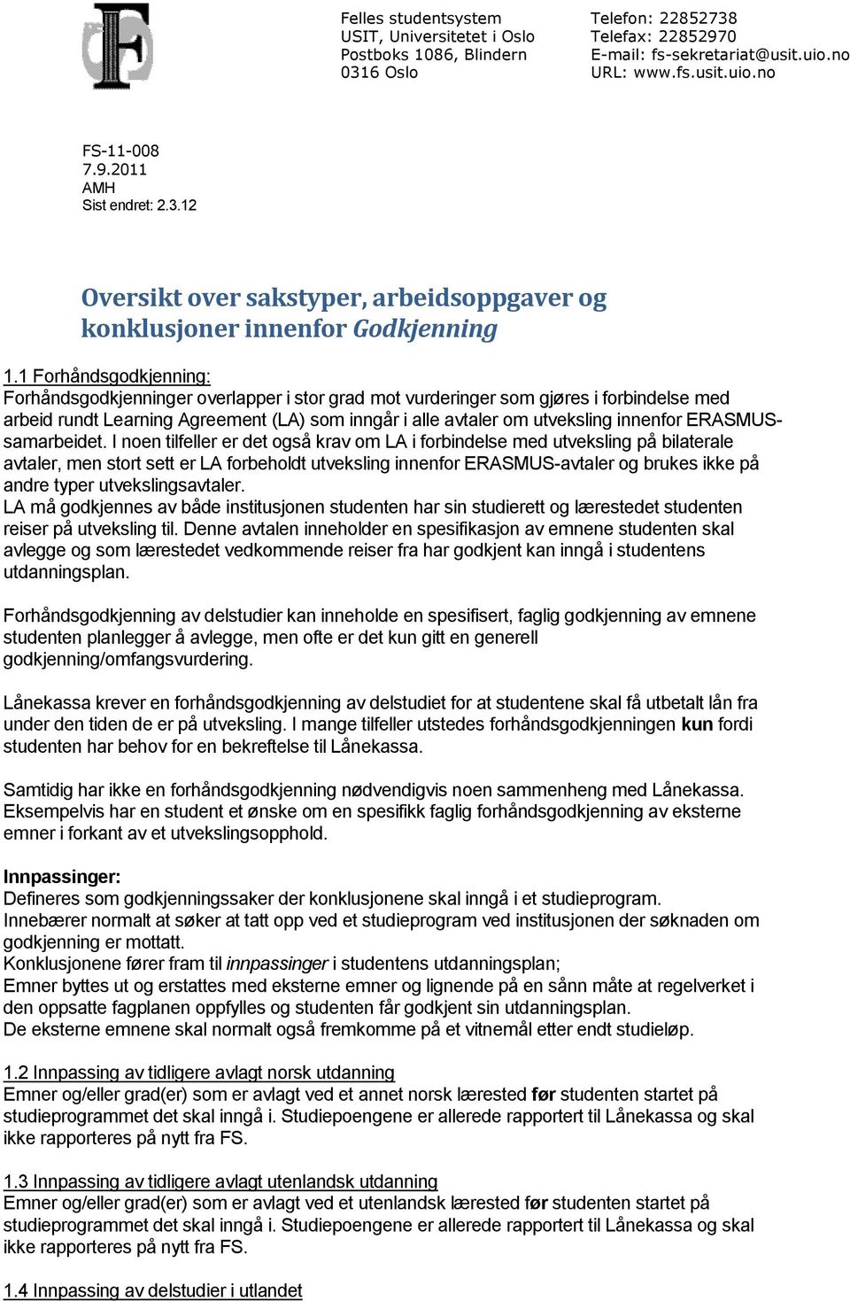 1 Forhåndsgodkjenning: Forhåndsgodkjenninger overlapper i stor grad mot vurderinger som gjøres i forbindelse med arbeid rundt Learning Agreement (LA) som inngår i alle avtaler om utveksling innenfor