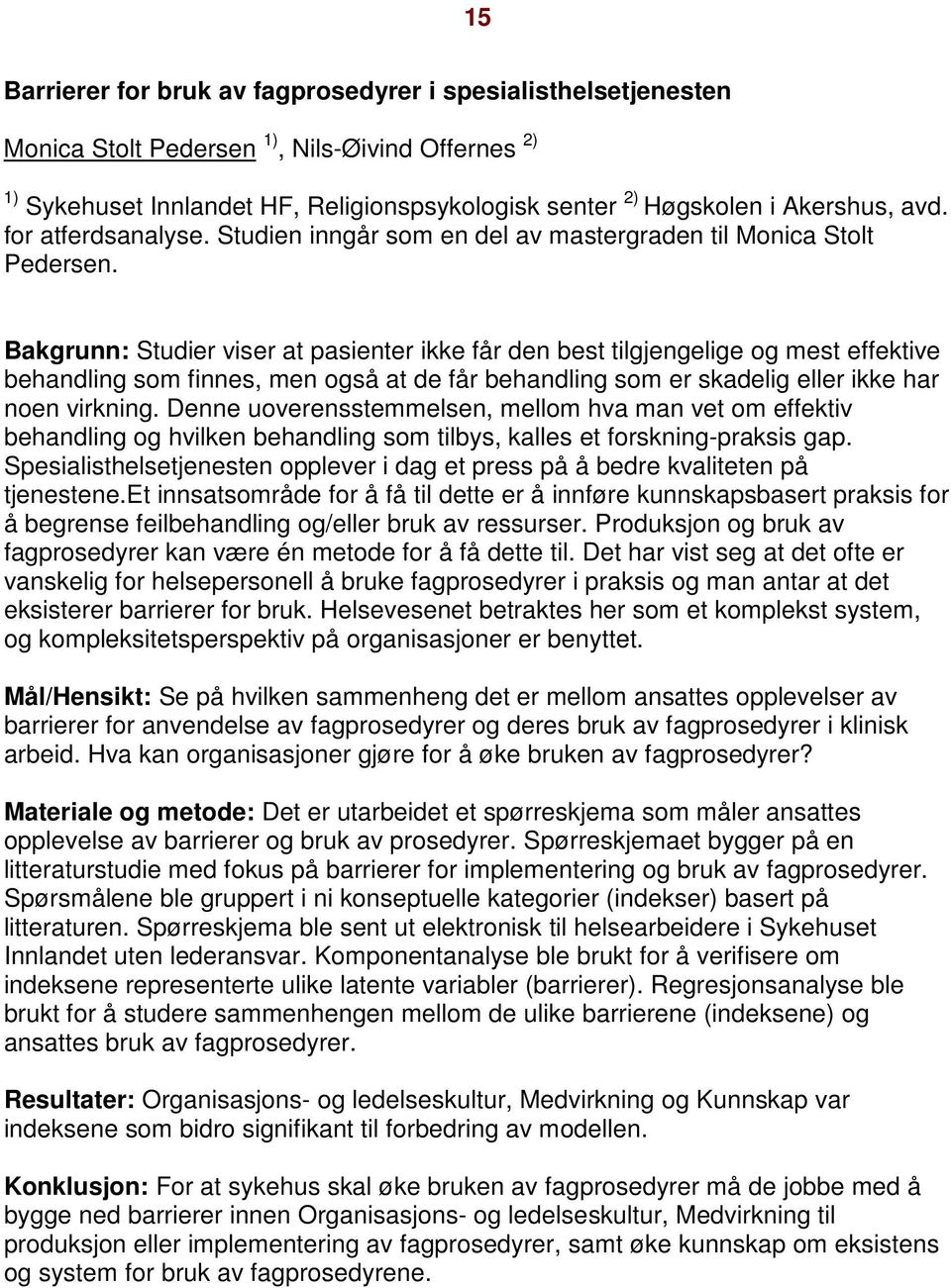 Bakgrunn: Studier viser at pasienter ikke får den best tilgjengelige og mest effektive behandling som finnes, men også at de får behandling som er skadelig eller ikke har noen virkning.