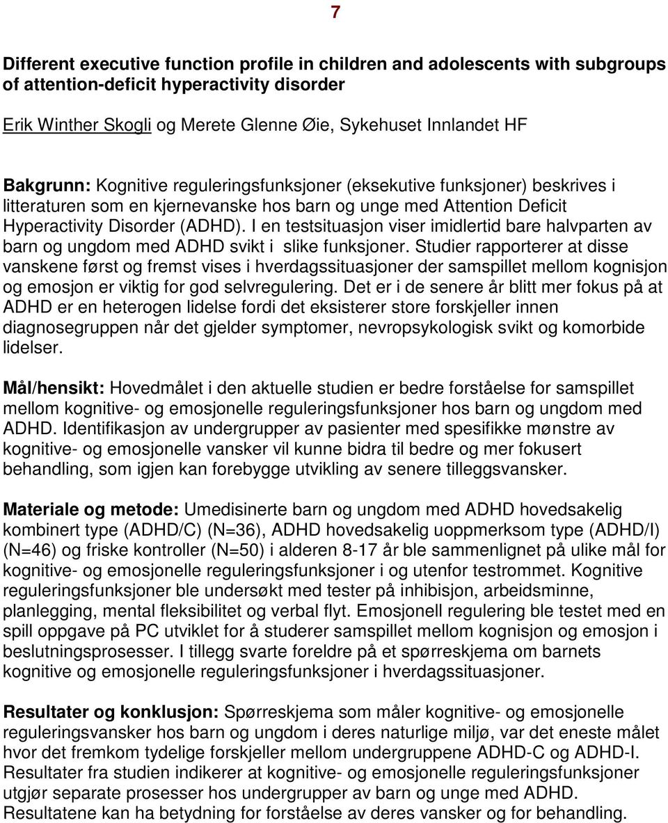 I en testsituasjon viser imidlertid bare halvparten av barn og ungdom med ADHD svikt i slike funksjoner.