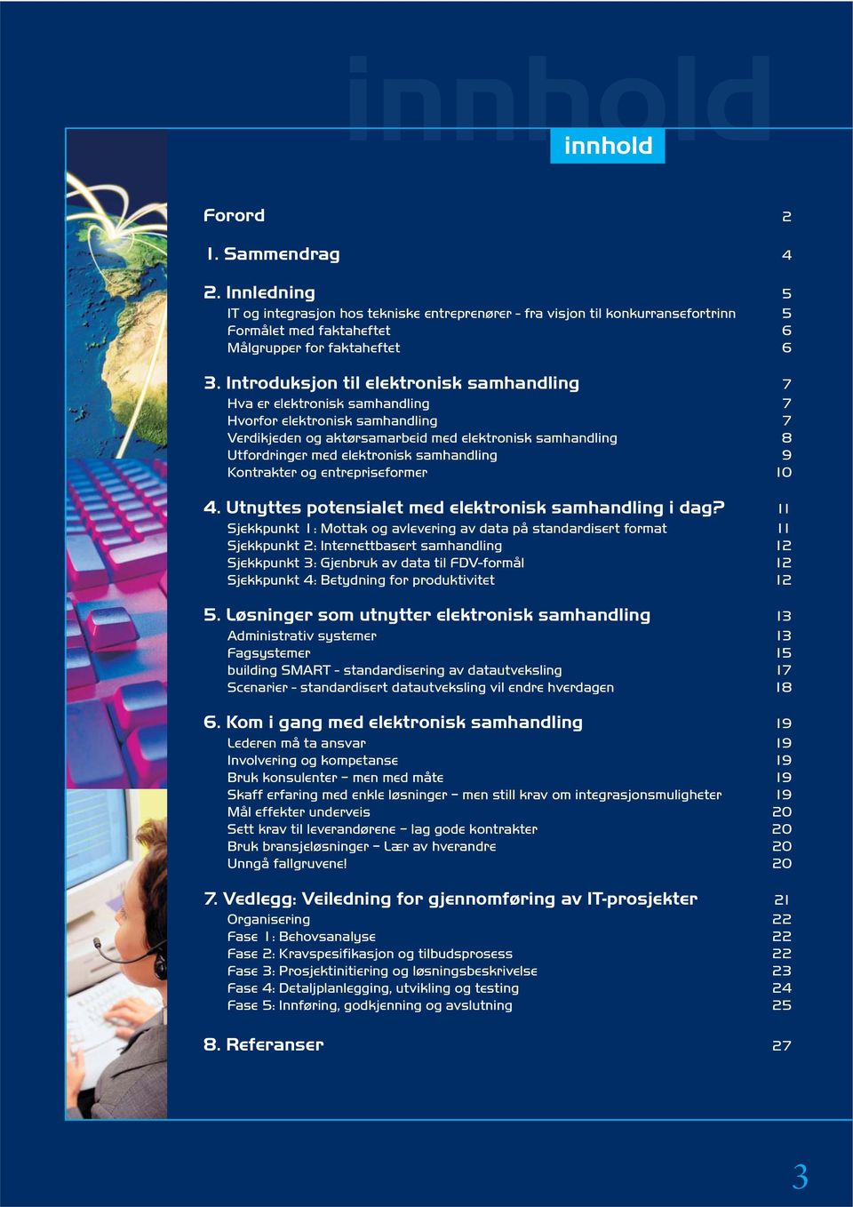 samhandling 9 Kontrakter og entrepriseformer 10 4. Utnyttes potensialet med elektronisk samhandling i dag?