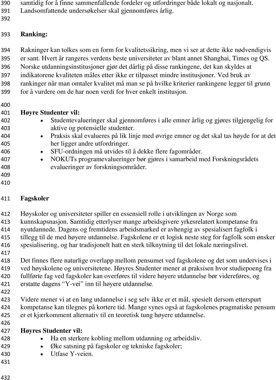 Ranking: Rakninger kan tolkes som en form for kvalitetssikring, men vi ser at dette ikke nødvendigvis er sant. Hvert år rangeres verdens beste universiteter av blant annet Shanghai, Times og QS.