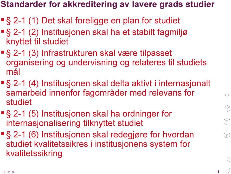 delta aktivt i internasjonalt samarbeid innenfor fagområder med relevans for studiet 2-1 (5) Institusjonen skal ha ordninger for internasjonalisering