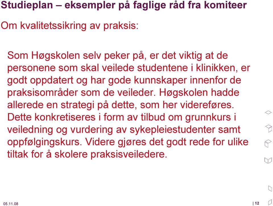 Høgskolen hadde allerede en strategi på dette, som her videreføres.