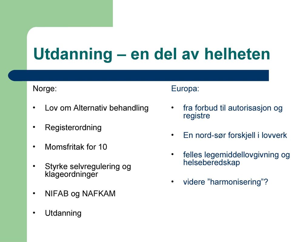 NIFAB og NAFKAM Europa: fra forbud til autorisasjon og registre En nord-sør