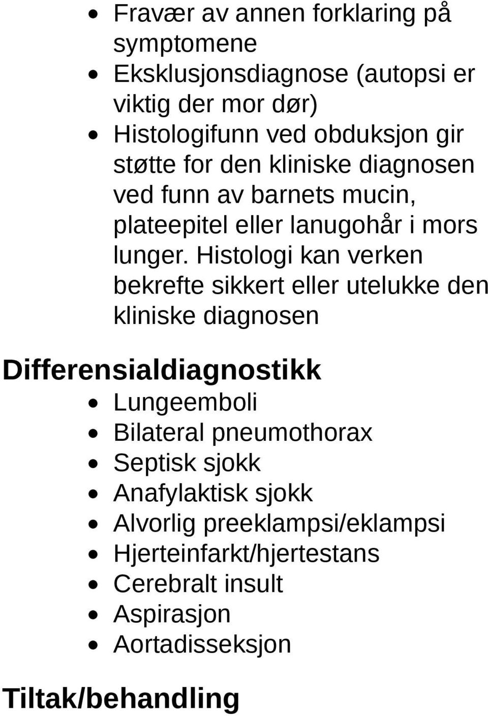 Histologi kan verken bekrefte sikkert eller utelukke den kliniske diagnosen Differensialdiagnostikk Lungeemboli Bilateral