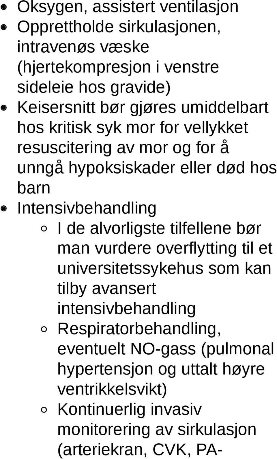 de alvorligste tilfellene bør man vurdere overflytting til et universitetssykehus som kan tilby avansert intensivbehandling