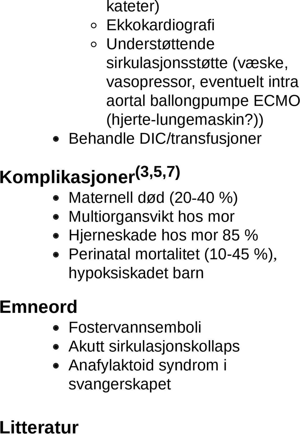 )) Behandle DIC/transfusjoner Komplikasjoner (3,5,7) Maternell død (20-40 %) Multiorgansvikt hos mor