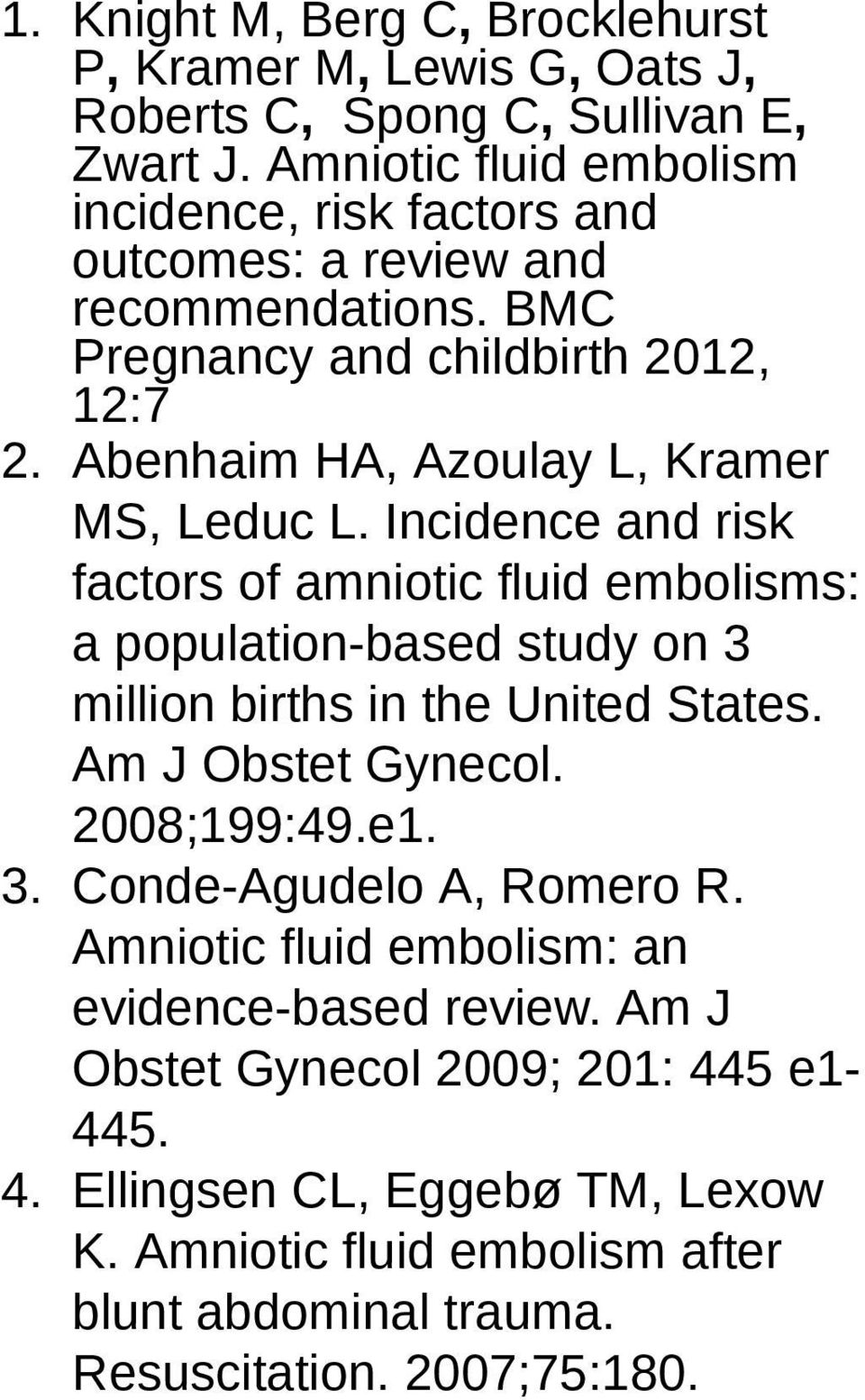 Abenhaim HA, Azoulay L, Kramer MS, Leduc L. Incidence and risk factors of amniotic fluid embolisms: a population-based study on 3 million births in the United States.