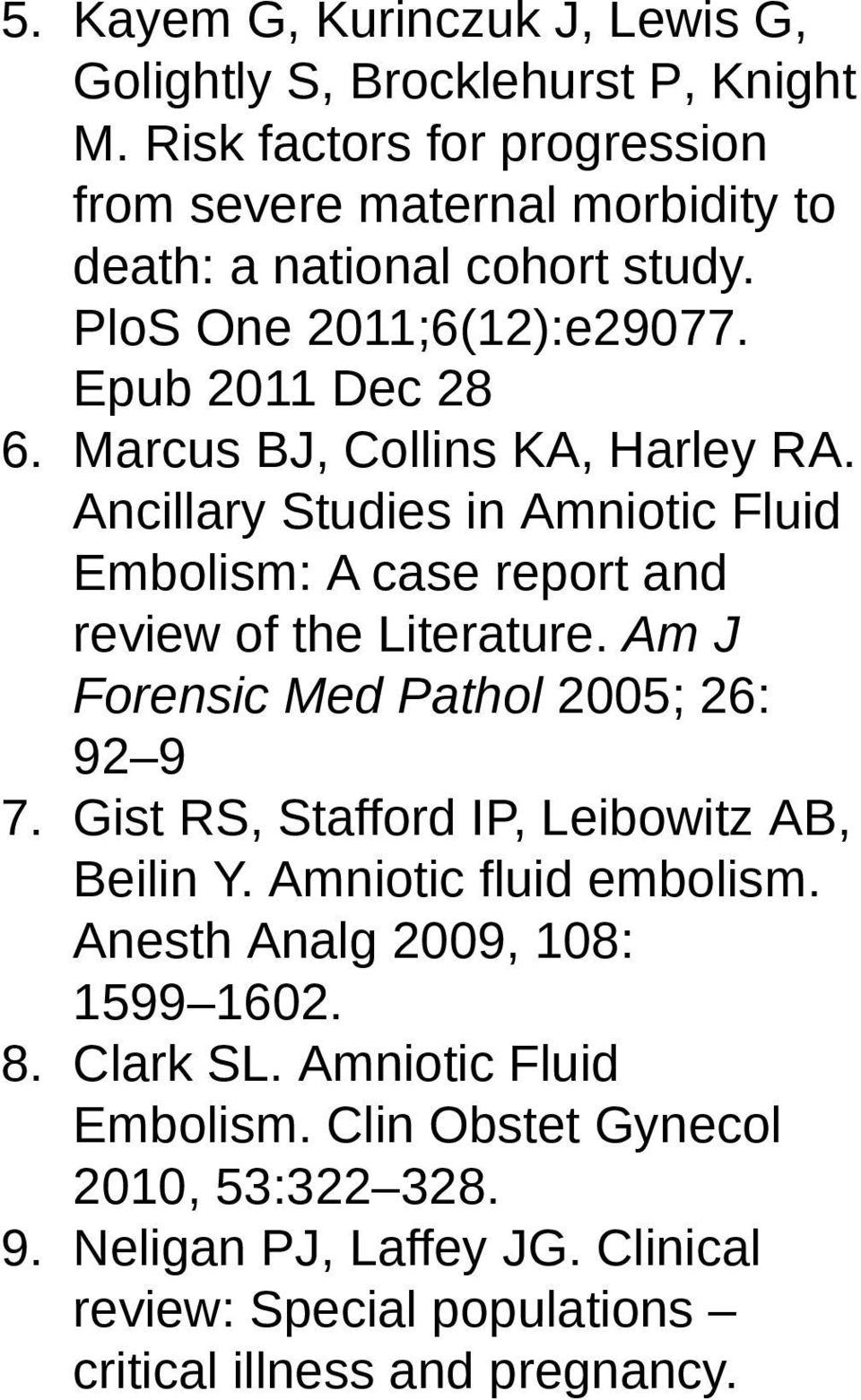 Marcus BJ, Collins KA, Harley RA. Ancillary Studies in Amniotic Fluid Embolism: A case report and review of the Literature.