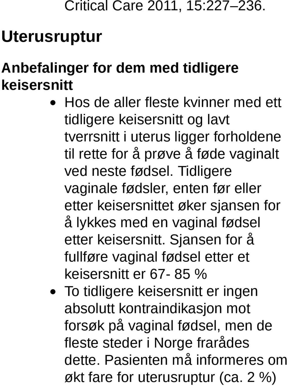 forholdene til rette for å prøve å føde vaginalt ved neste fødsel.