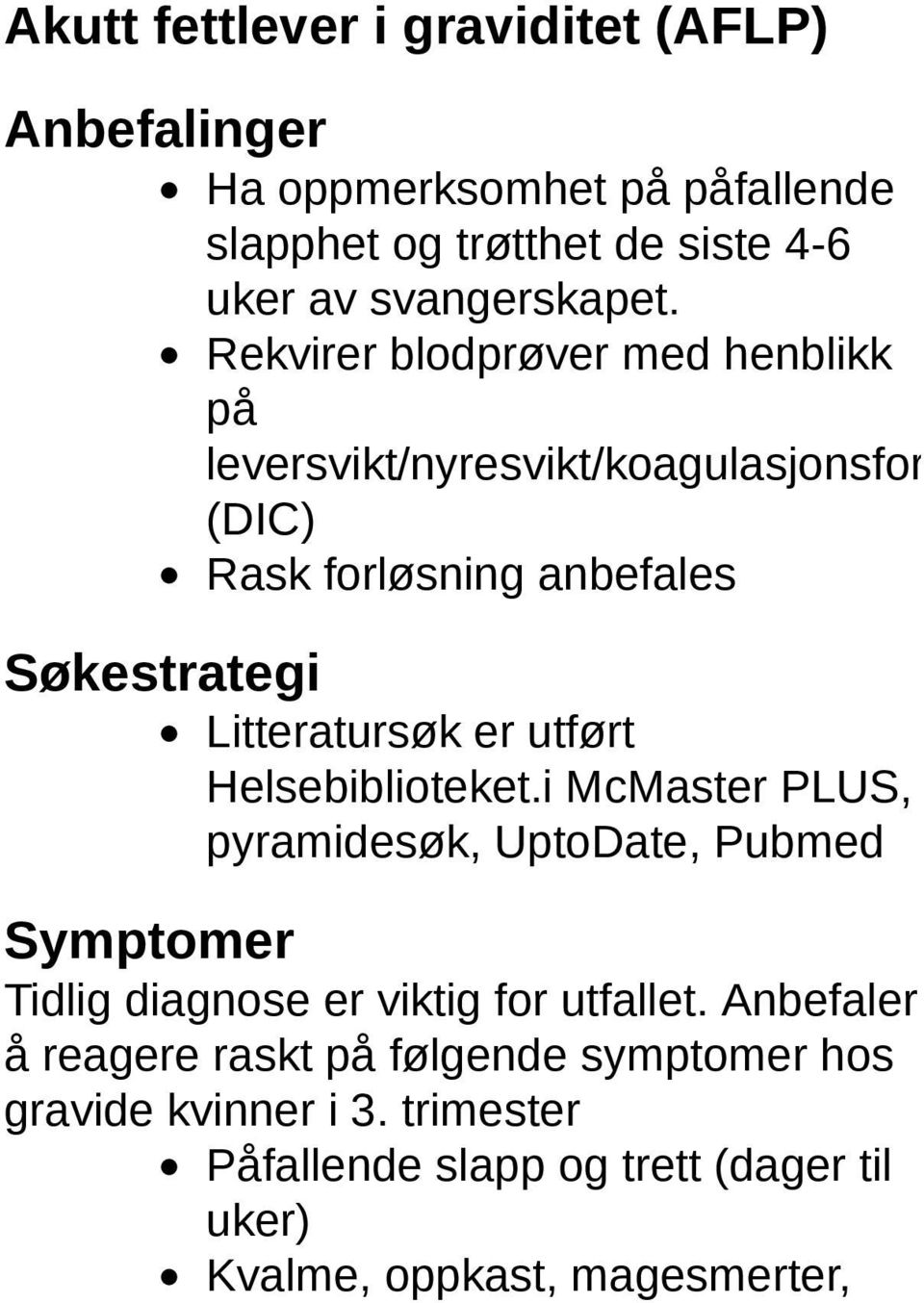 utført Helsebiblioteket.i McMaster PLUS, pyramidesøk, UptoDate, Pubmed Symptomer Tidlig diagnose er viktig for utfallet.