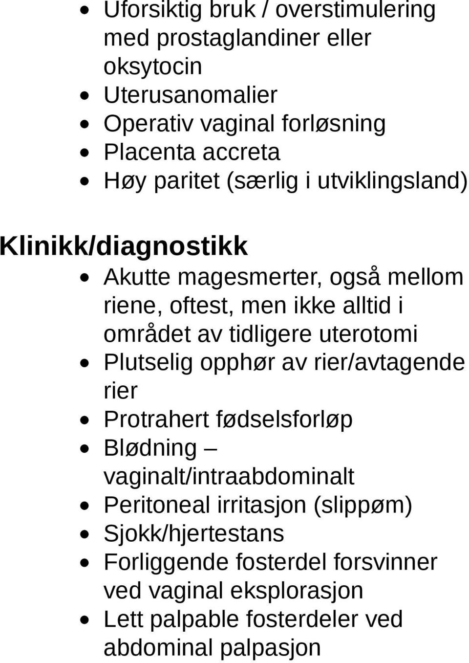 tidligere uterotomi Plutselig opphør av rier/avtagende rier Protrahert fødselsforløp Blødning vaginalt/intraabdominalt Peritoneal