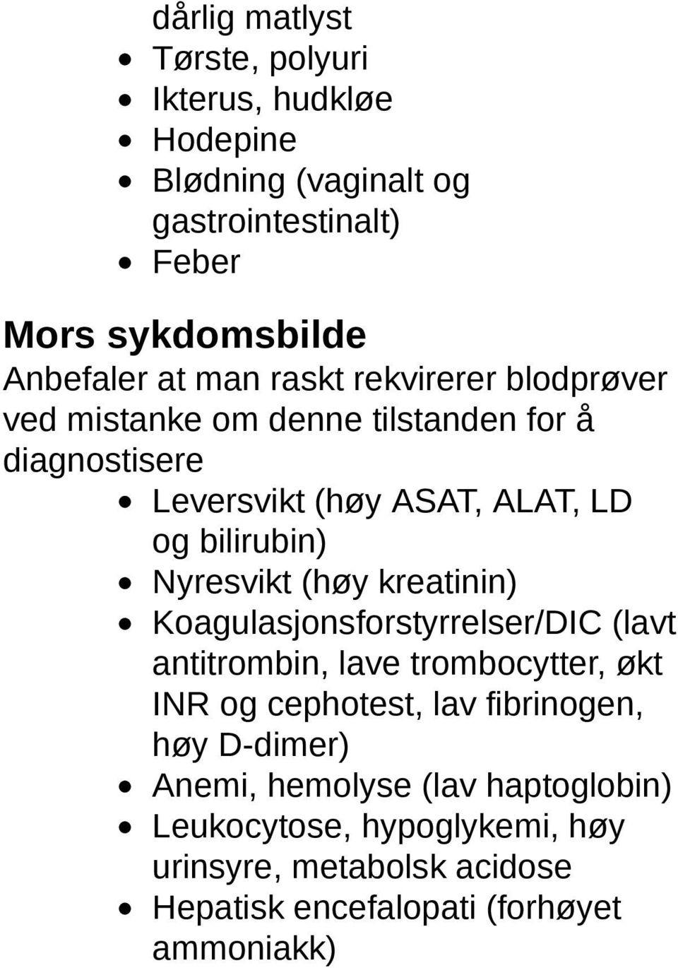 Nyresvikt (høy kreatinin) Koagulasjonsforstyrrelser/DIC (lavt antitrombin, lave trombocytter, økt INR og cephotest, lav fibrinogen, høy