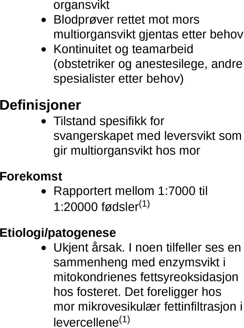 Forekomst Rapportert mellom 1:7000 til 1:20000 fødsler (1) Etiologi/patogenese Ukjent årsak.