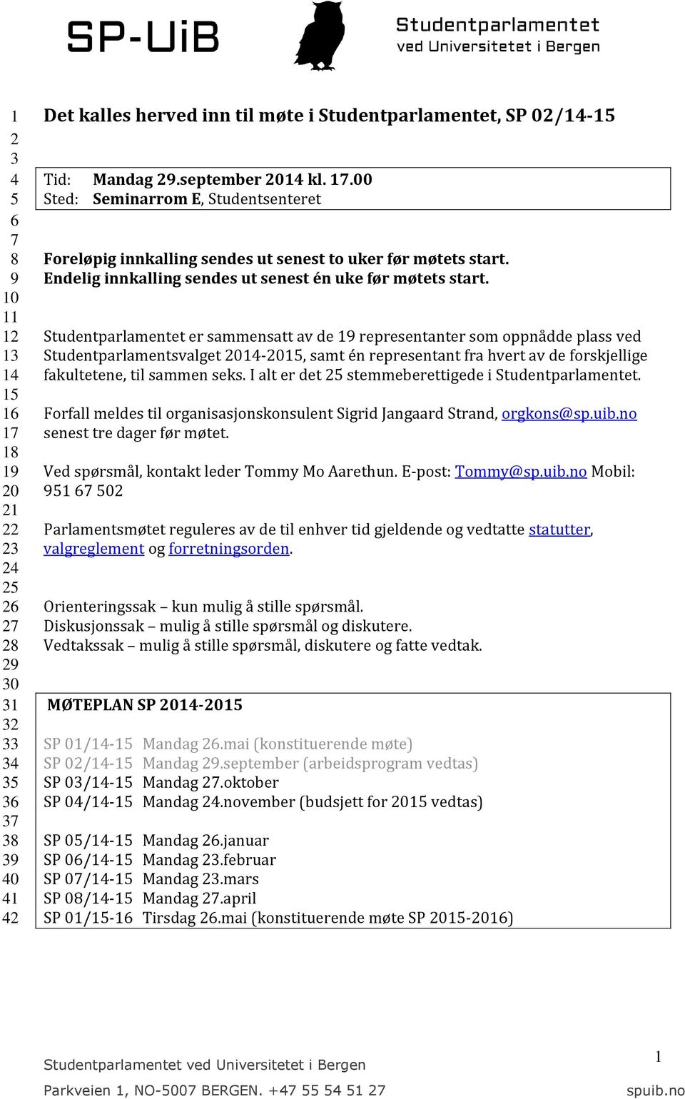 Studentparlamentet er sammensatt av de 19 representanter som oppnådde plass ved Studentparlamentsvalget 2014-2015, samt én representant fra hvert av de forskjellige fakultetene, til sammen seks.