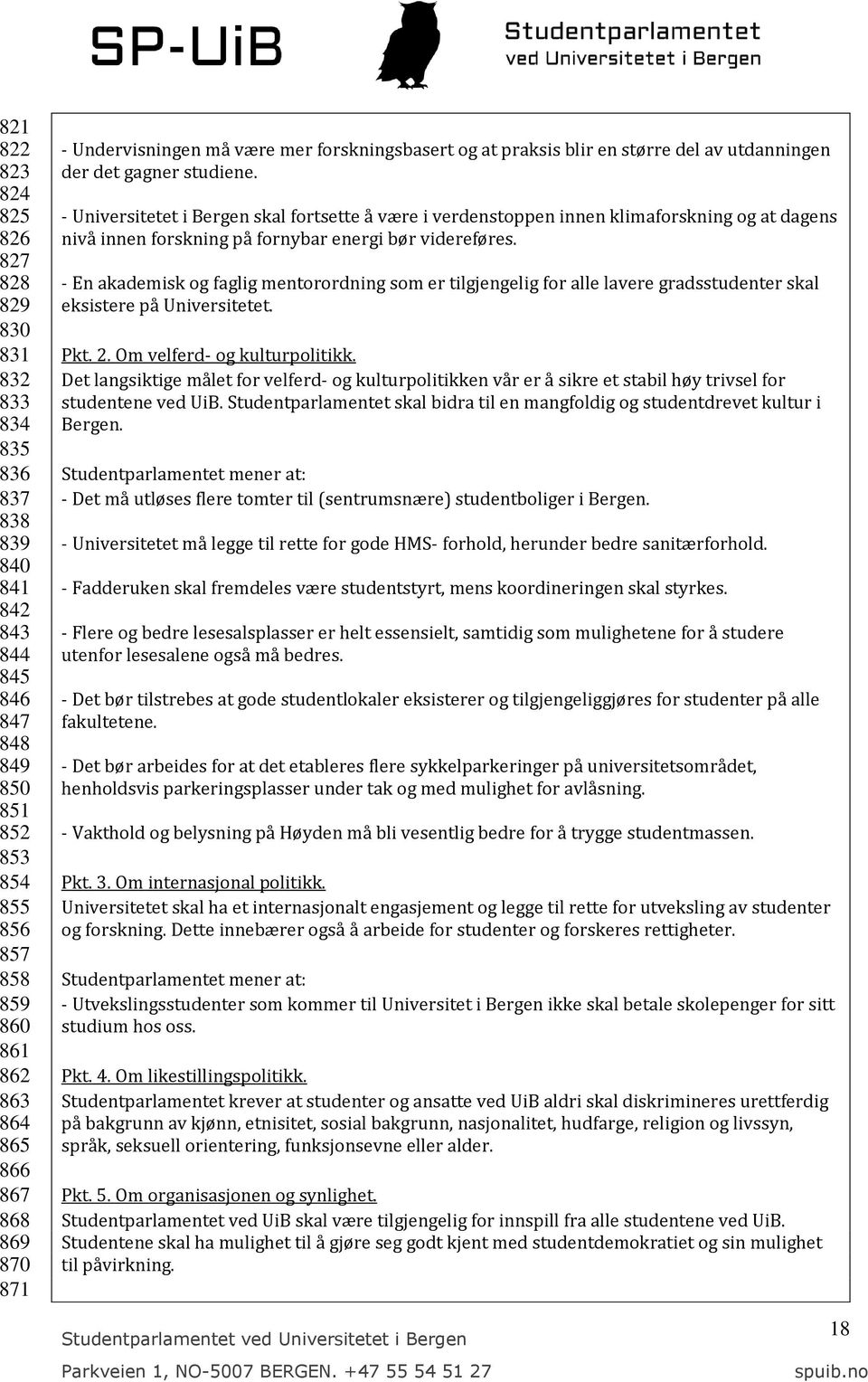 - Universitetet i Bergen skal fortsette å være i verdenstoppen innen klimaforskning og at dagens nivå innen forskning på fornybar energi bør videreføres.