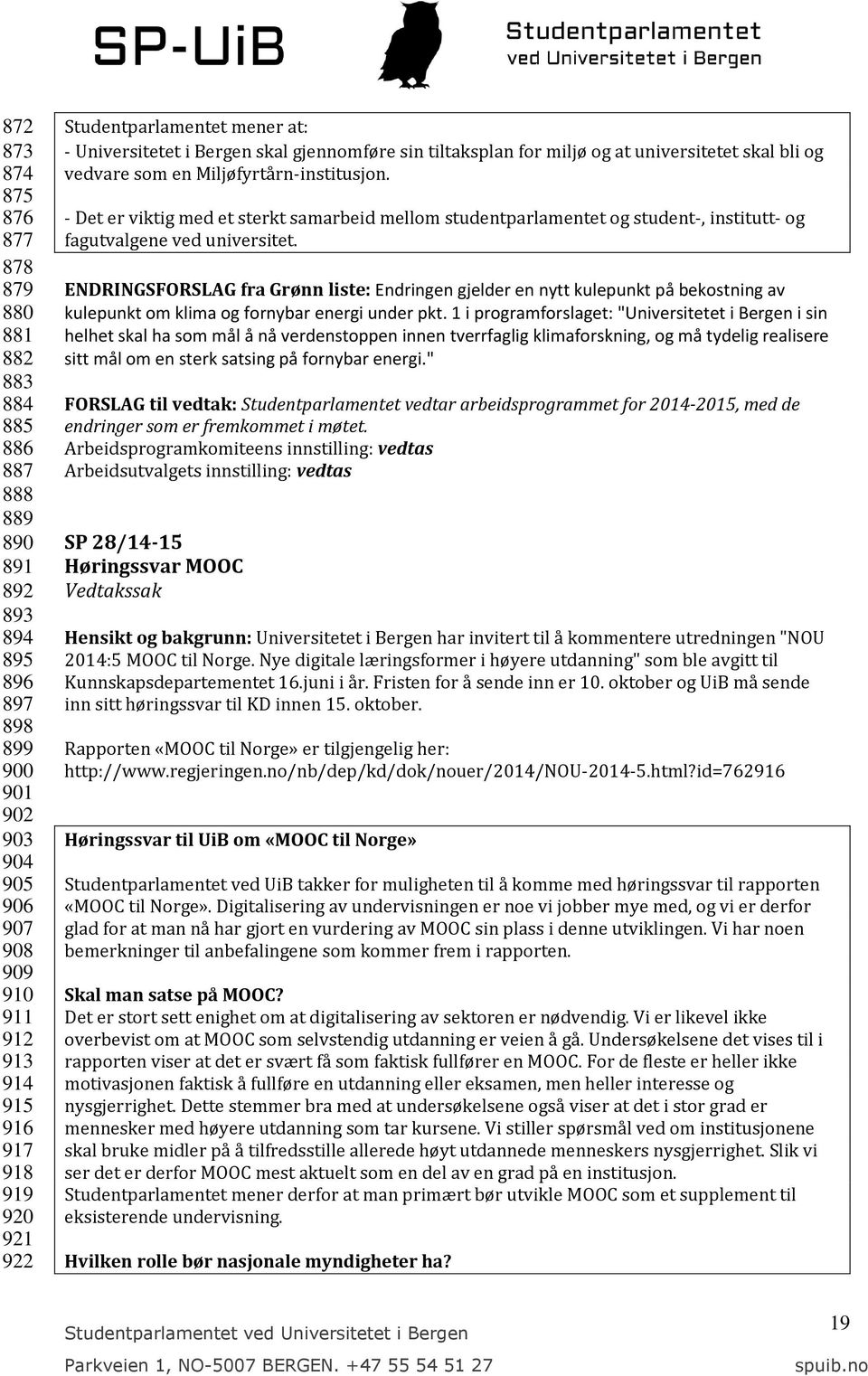 - Det er viktig med et sterkt samarbeid mellom studentparlamentet og student-, institutt- og fagutvalgene ved universitet.