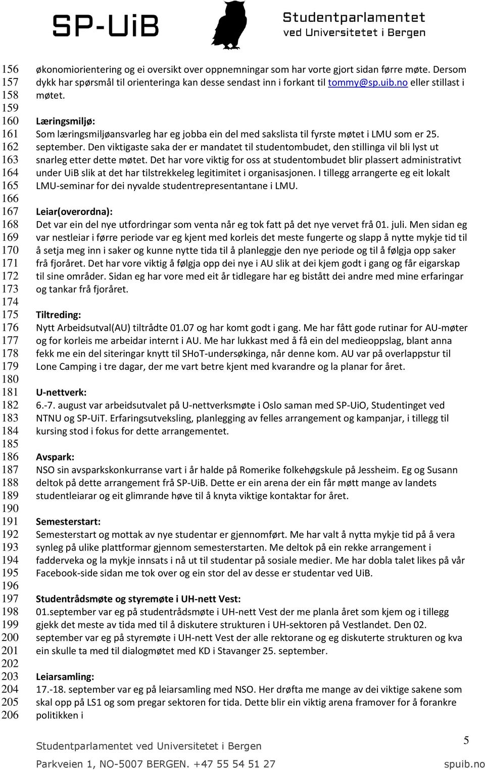 no eller stillast i møtet. Læringsmiljø: Som læringsmiljøansvarleg har eg jobba ein del med sakslista til fyrste møtet i LMU som er 25. september.