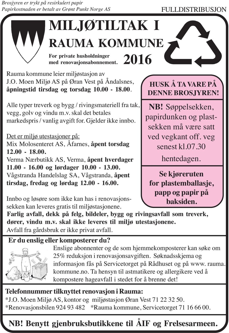 18.00. Alle typer treverk og bygg / rivingsmateriell fra tak, vegg, golv og vindu m.v. skal det betales markedspris / vanlig avgift for. Gjelder ikke innbo.