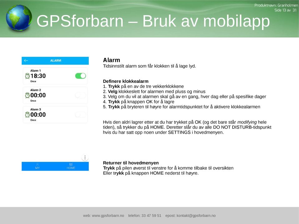 Trykk på bryteren til høyre for alarmtidspunktet for å aktivere klokkealarmen Hvis den aldri lagrer etter at du har trykket på OK (og det bare står modifying hele tiden), så trykker du