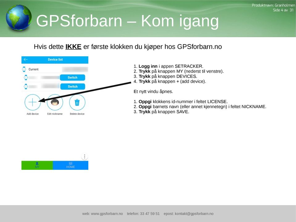 Trykk på knappen DEVICES. 4. Trykk på knappen + (add device). Et nytt vindu åpnes. 1.