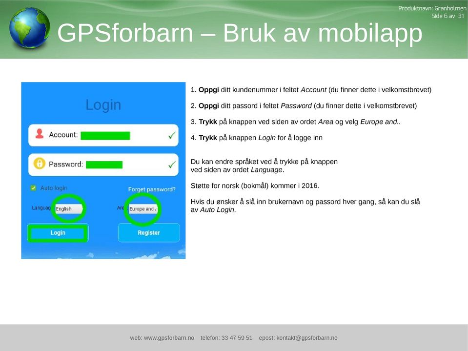 Trykk på knappen ved siden av ordet Area og velg Europe and.. 4.