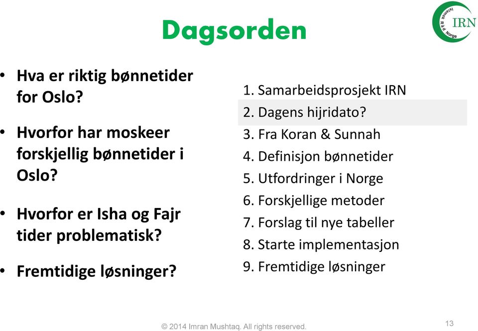 Dagens hijridato? 3. Fra Koran & Sunnah 4. Definisjon bønnetider 5. Utfordringer i Norge 6.