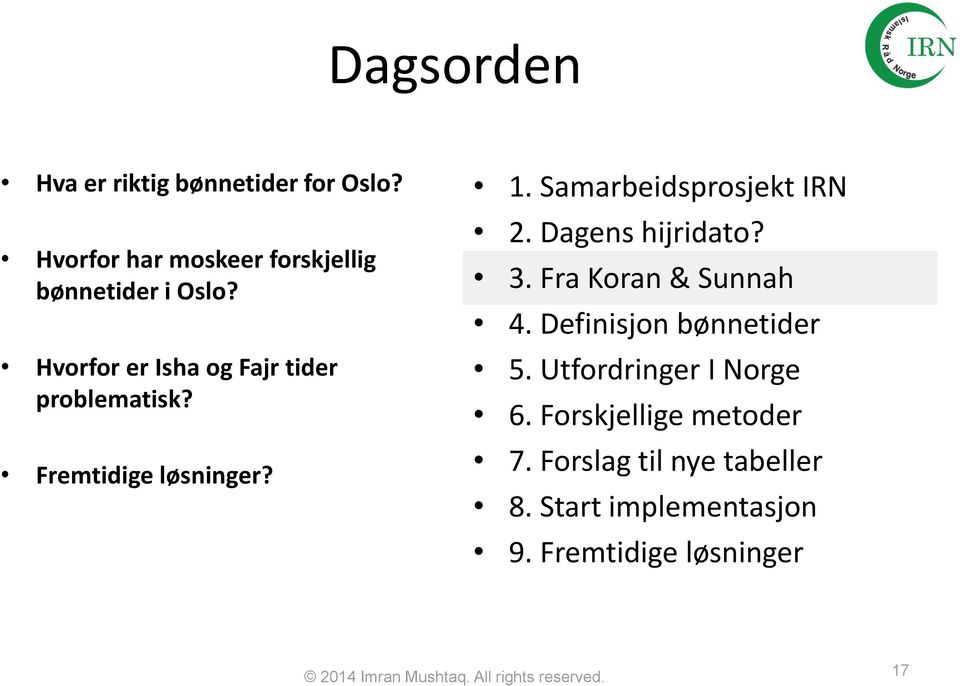 Dagens hijridato? 3. Fra Koran & Sunnah 4. Definisjon bønnetider 5. Utfordringer I Norge 6.