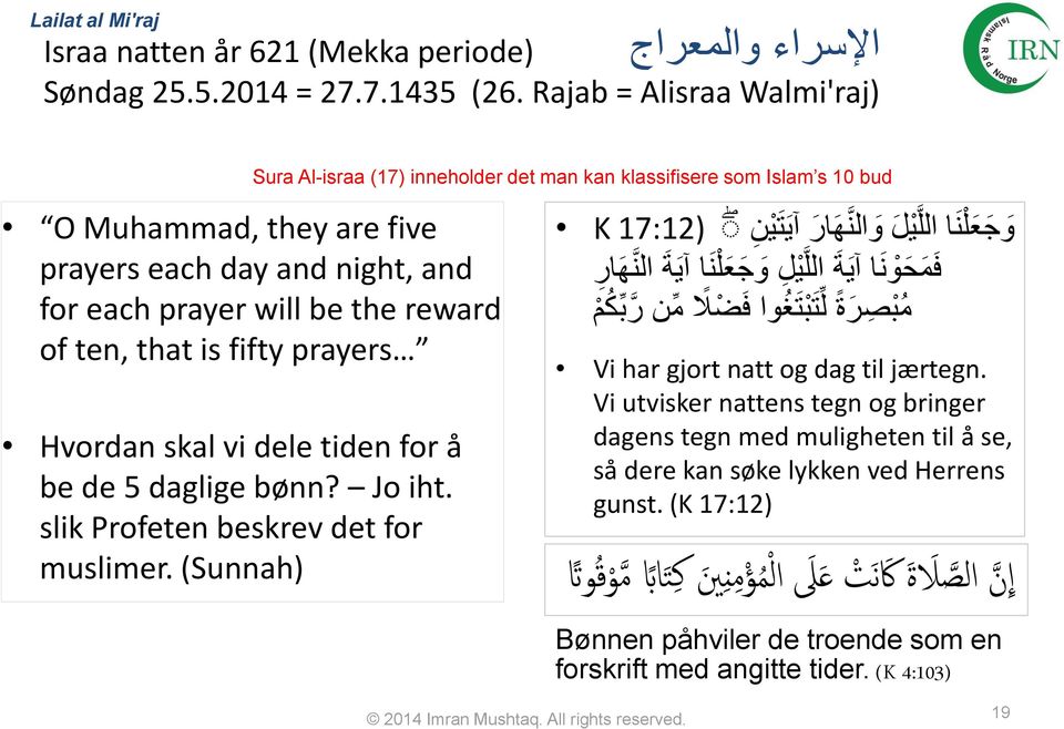 ten, that is fifty prayers Hvordan skal vi dele tiden for å be de 5 daglige bønn? Jo iht. slik Profeten beskrev det for muslimer.