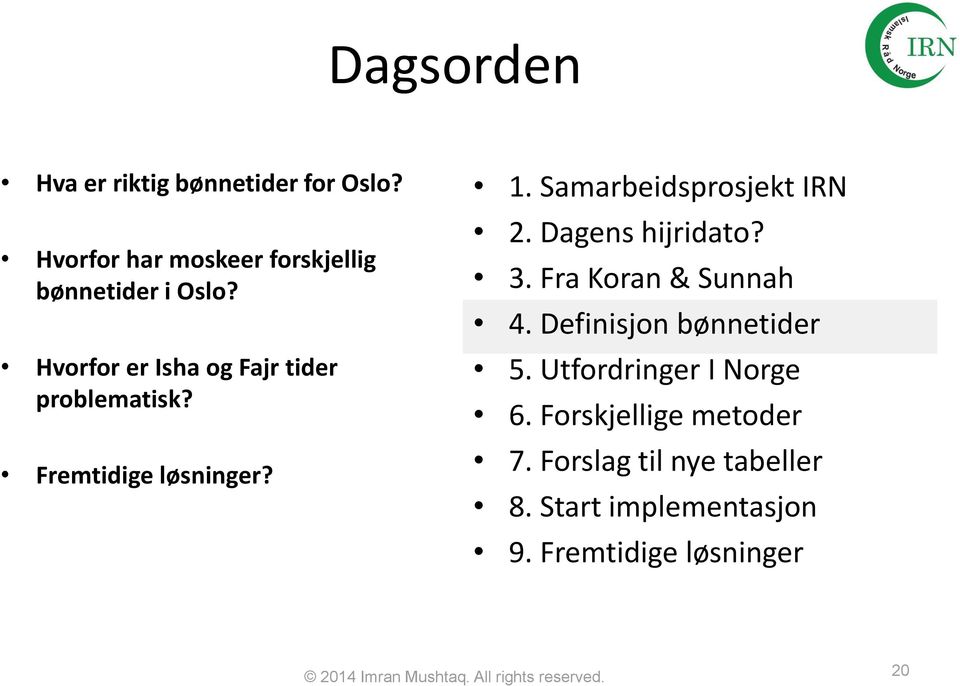 Dagens hijridato? 3. Fra Koran & Sunnah 4. Definisjon bønnetider 5. Utfordringer I Norge 6.