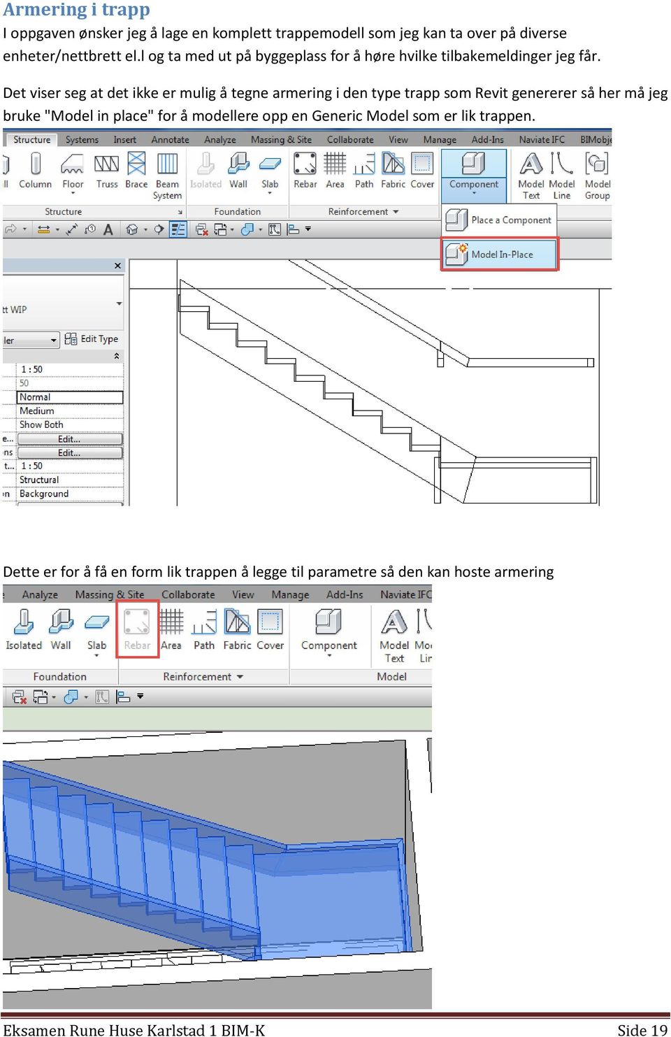 Det viser seg at det ikke er mulig å tegne armering i den type trapp som Revit genererer så her må jeg bruke "Model in place"