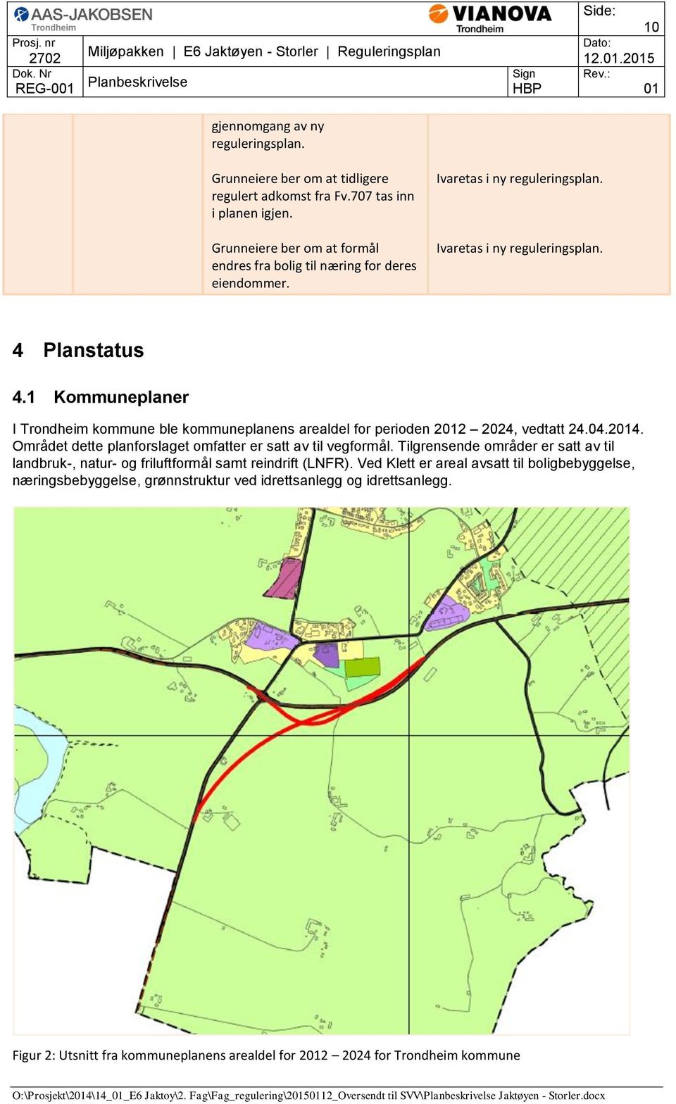 Området dette planforslaget omfatter er satt av til vegformål. Tilgrensende områder er satt av til landbruk-, natur- og friluftformål samt reindrift (LNFR).