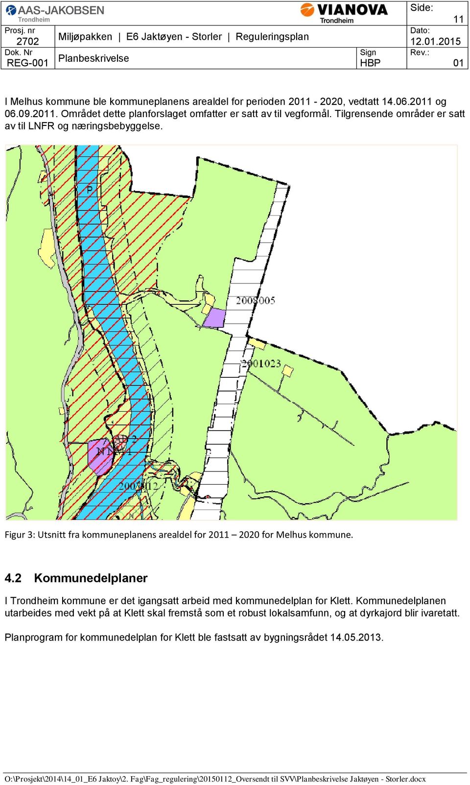 2 Kommunedelplaner I Trondheim kommune er det igangsatt arbeid med kommunedelplan for Klett.