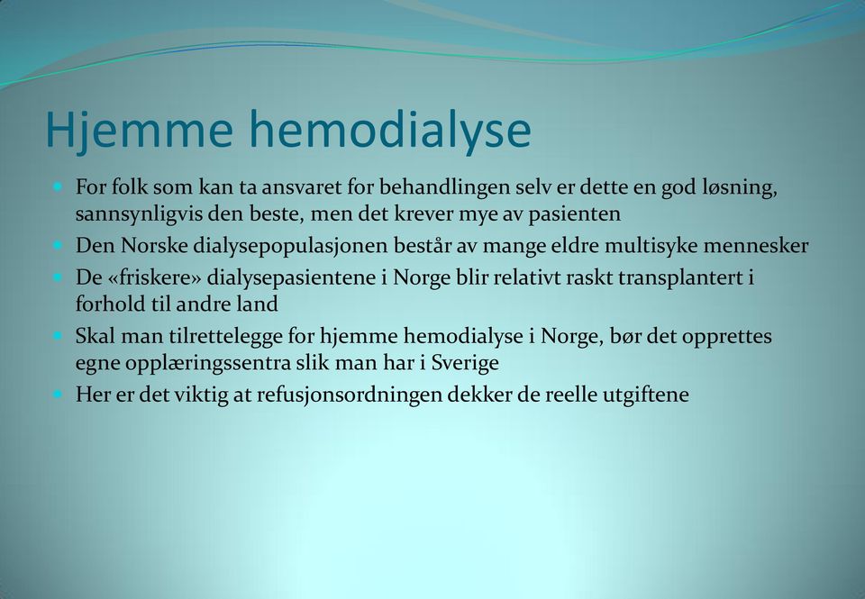 dialysepasientene i Norge blir relativt raskt transplantert i forhold til andre land Skal man tilrettelegge for hjemme