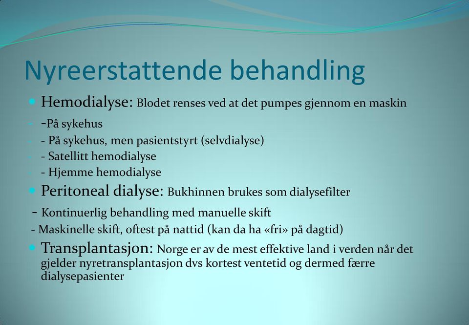 dialysefilter - Kontinuerlig behandling med manuelle skift - Maskinelle skift, oftest på nattid (kan da ha «fri» på dagtid)