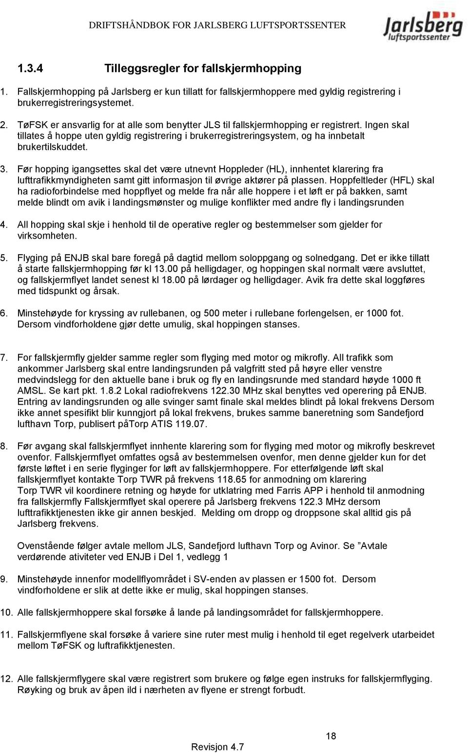 3. Før hopping igangsettes skal det være utnevnt Hoppleder (HL), innhentet klarering fra lufttrafikkmyndigheten samt gitt informasjon til øvrige aktører på plassen.