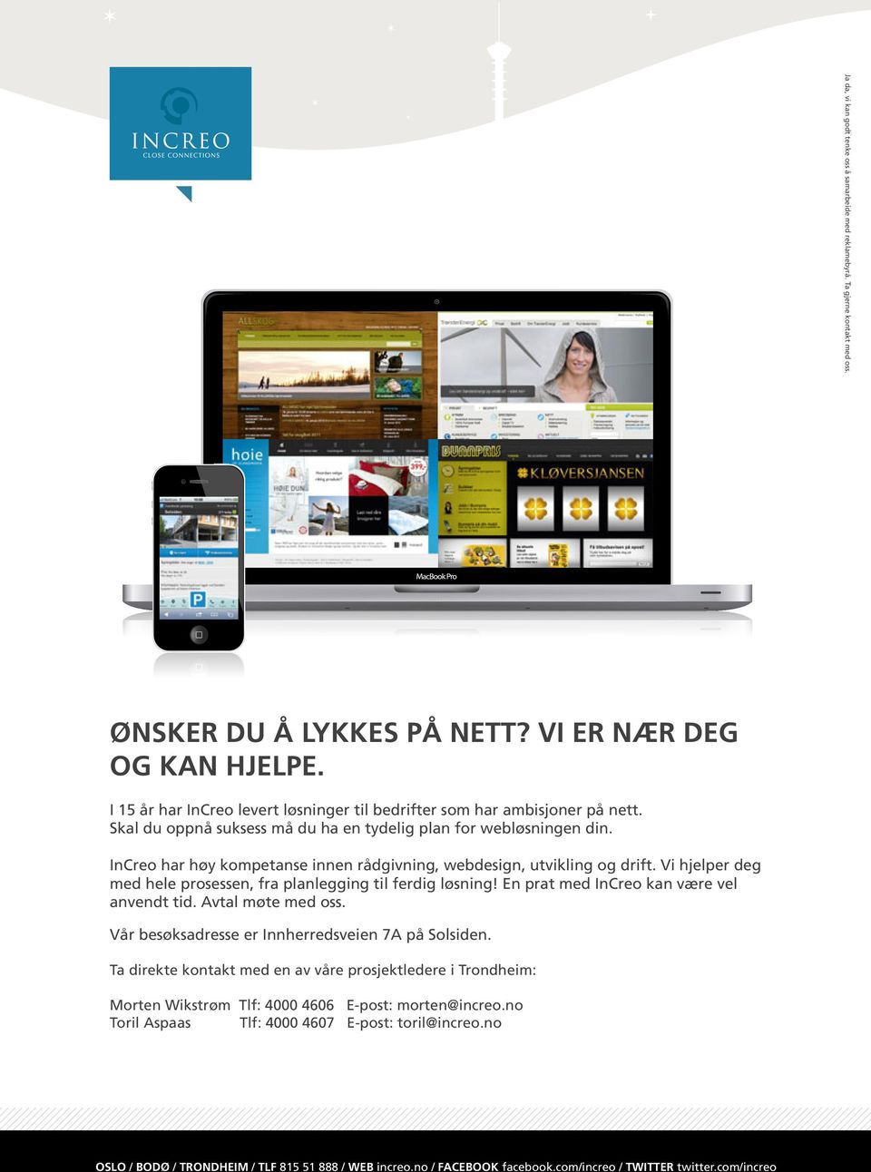 InCreo har høy kompetanse innen rådgivning, webdesign, utvikling og drift. Vi hjelper deg med hele prosessen, fra planlegging til ferdig løsning! En prat med InCreo kan være vel anvendt tid.