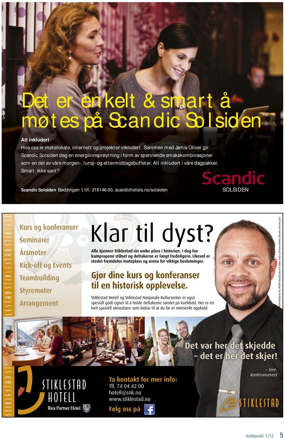 morgen-, lunsj- og ettermiddagsbuffeter. Alt inkludert i våre dagpakker. Smart, ikke sant? Scandic Solsiden Beddingen 1, tlf.