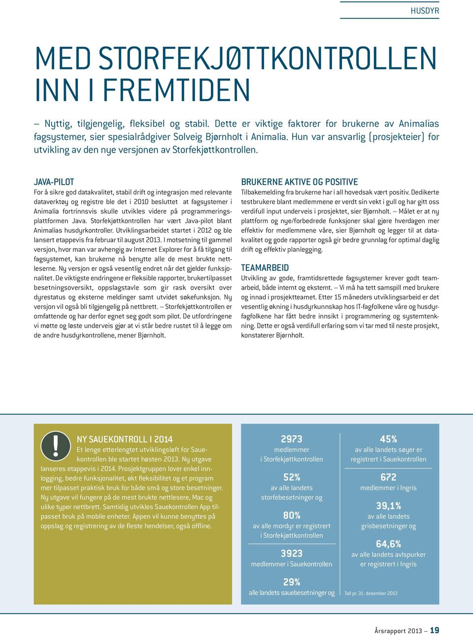 Hun var ansvarlig (prosjekteier) for utvikling av den nye versjonen av Storfekjøttkontrollen.