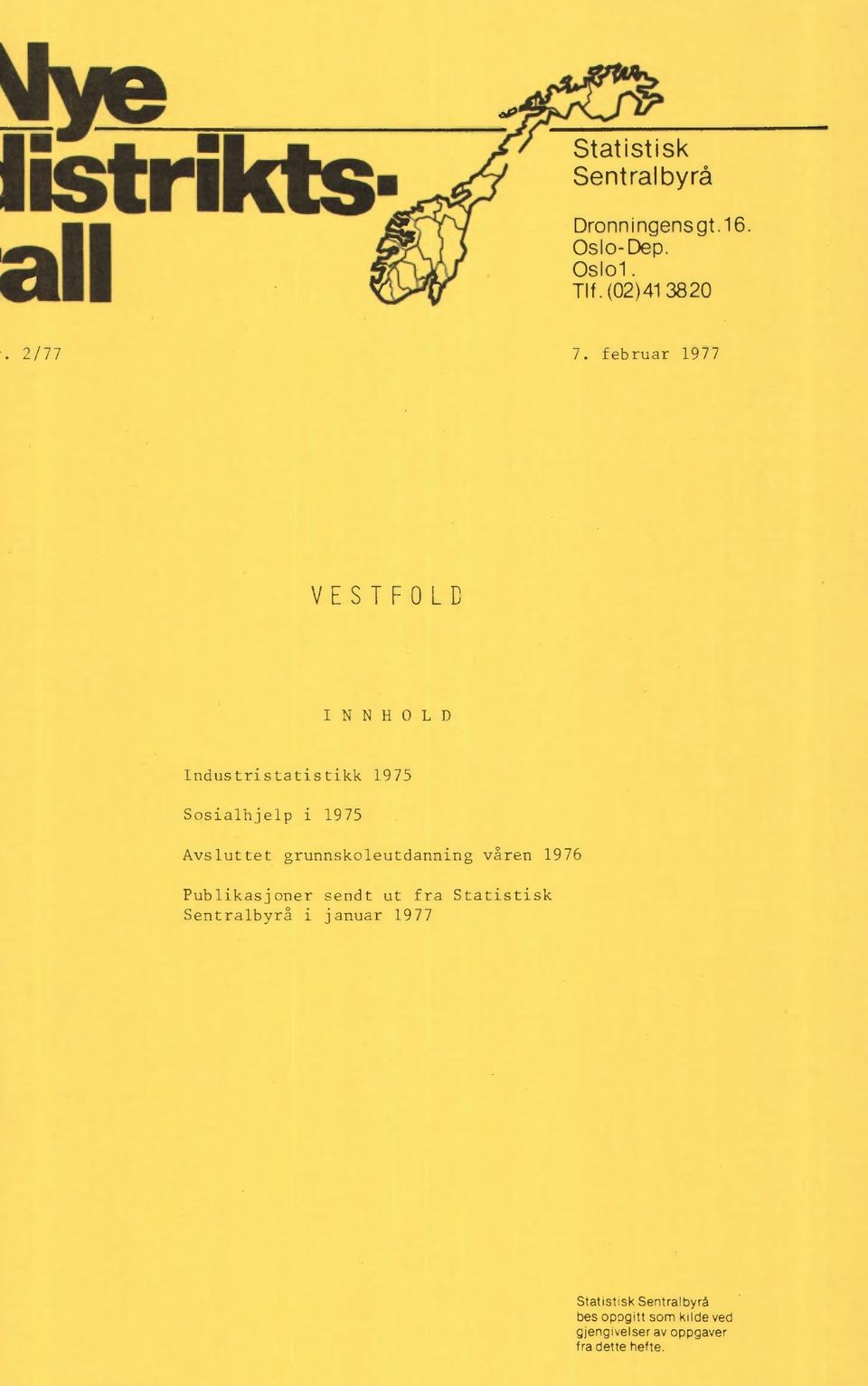 1975 Avsluttet grunnskoleutdanning våren 1976 Publikasjoner sendt ut