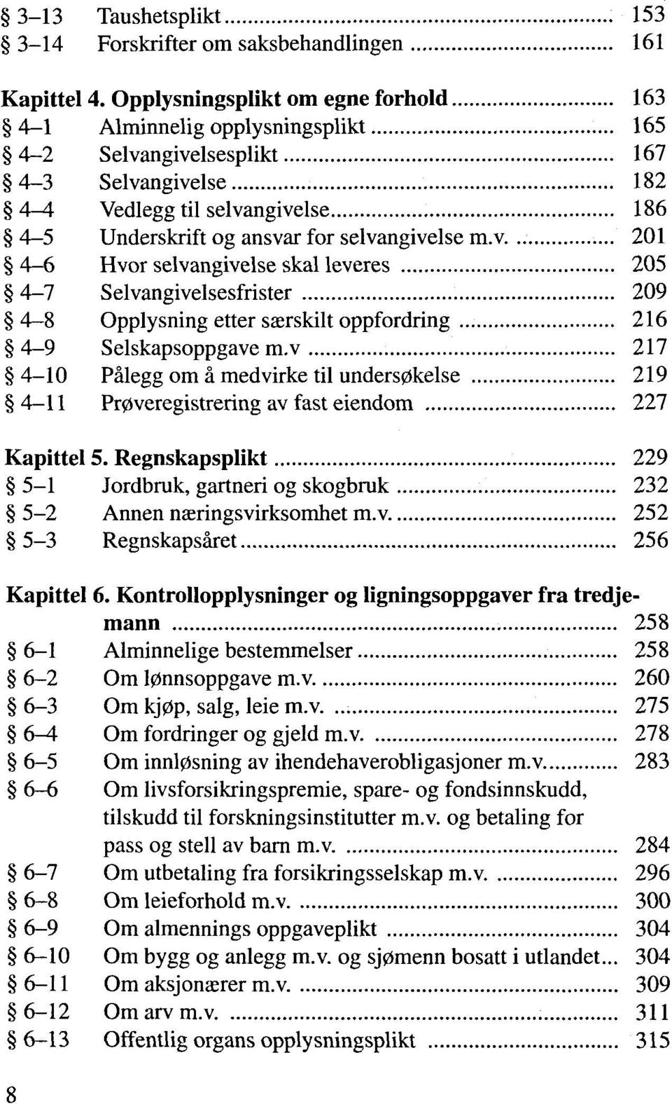 m.v. 201 4-6 Hvor selvangivelse skal leveres 205 4-7 Selvangivelsesfrister 209 4 8 Opplysning etter saerskilt oppfordring 216 4 9 Selskapsoppgave m.