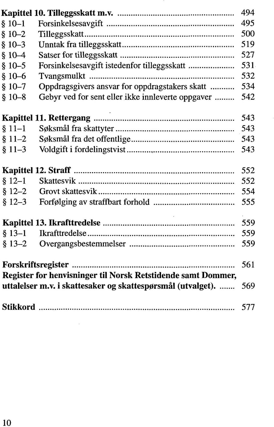 10-7 Oppdragsgivers ansvar for oppdragstakers skatt 534 10-8 Gebyr ved for sent eller ikke innleverte oppgaver 542 Kapittel 11. Rettergang '.