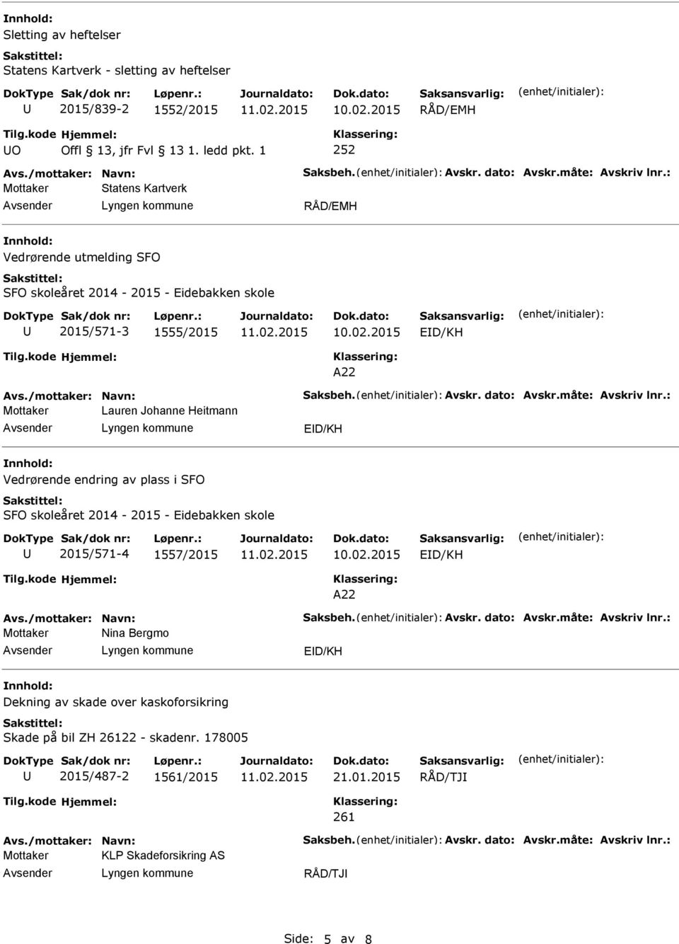 av plass i SFO SFO skoleåret 2014-2015 - idebakken skole 2015/571-4 1557/2015 D/KH A22 Mottaker Nina Bergmo D/KH Dekning av skade over