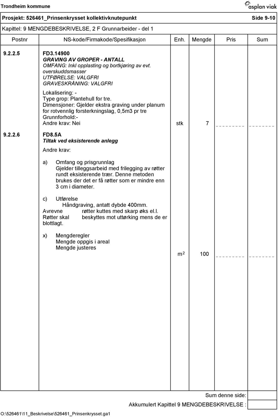 Dimensjoner: Gjelder ekstra graving under planum for rotvennlig forsterkningslag, 0,5m3 pr tre Grunnforhold:- Nei stk 7 9.2.2.6 FD8.