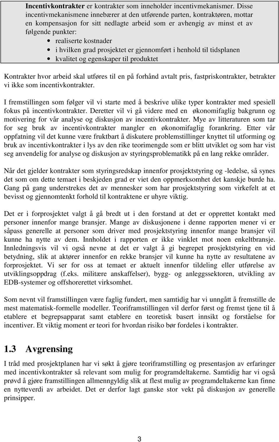 hvilken grad prosjektet er gjennomført i henhold til tidsplanen kvalitet og egenskaper til produktet Kontrakter hvor arbeid skal utføres til en på forhånd avtalt pris, fastpriskontrakter, betrakter